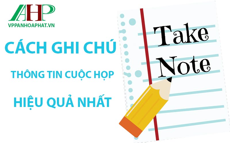 Cách Để Ghi Lại Thông Tin Cuộc Họp Tốt Nhất